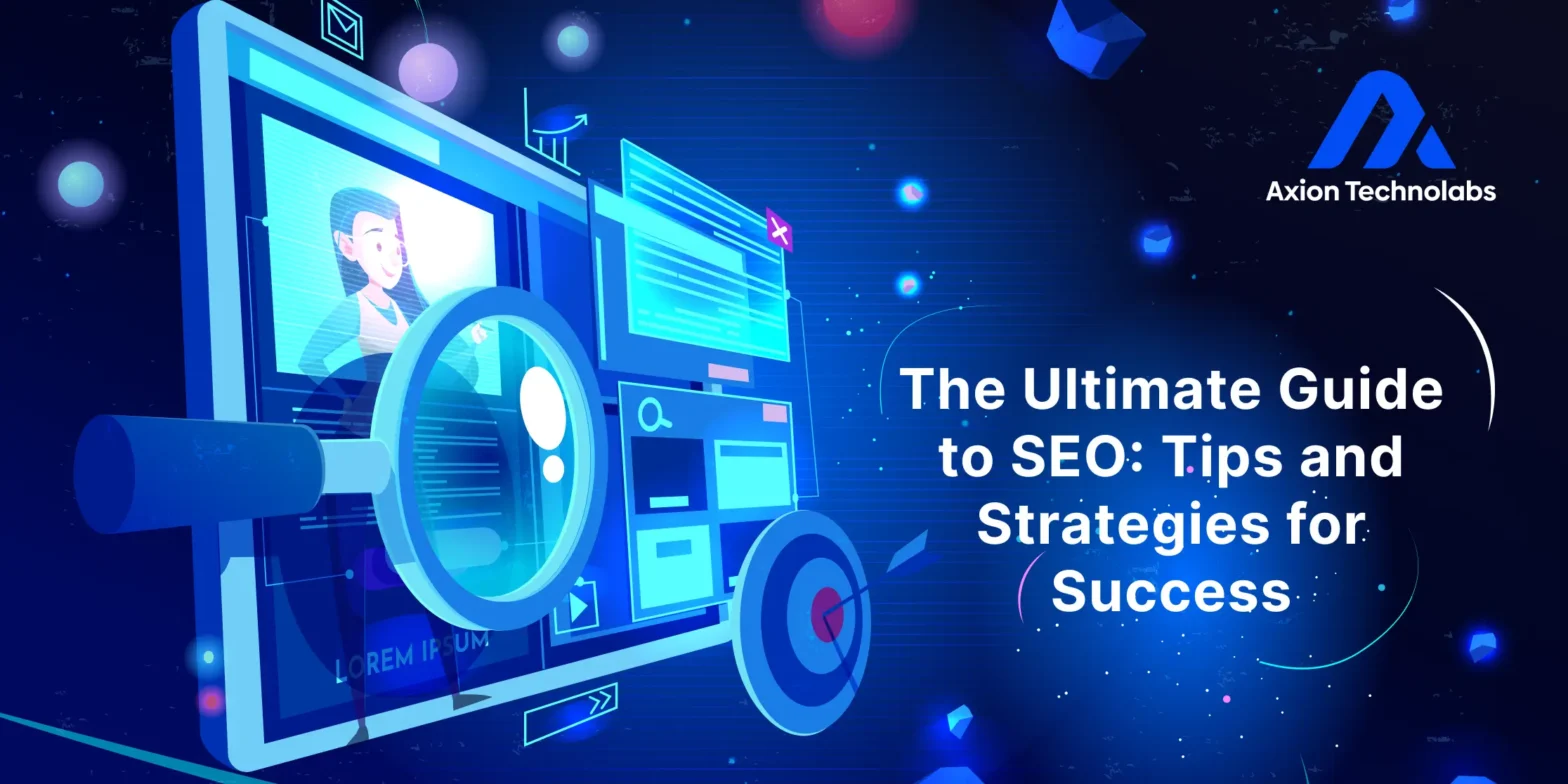 The Ultimate Guide to SEO: Tips and Strategies for Success